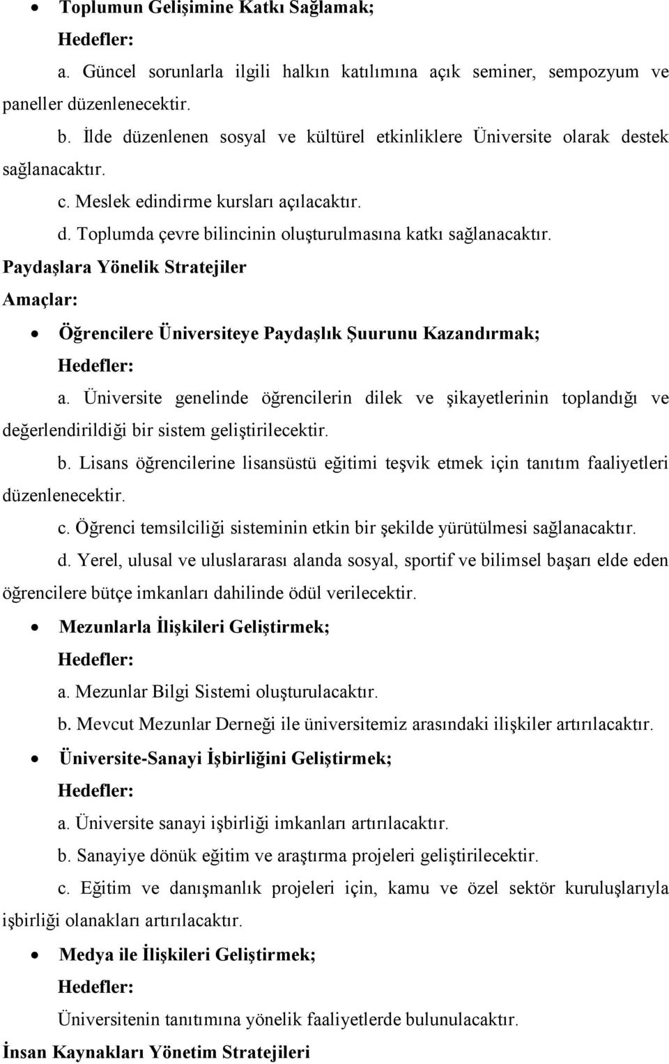 Paydaşlara Yönelik Stratejiler Amaçlar: Öğrencilere Üniversiteye Paydaşlık Şuurunu Kazandırmak; a.