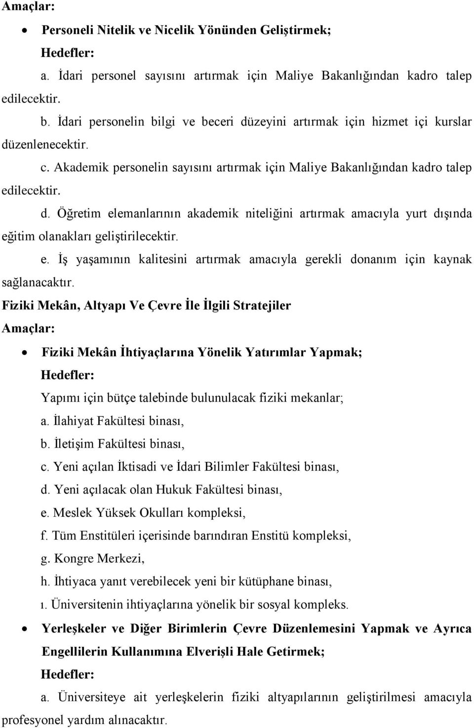 e. İş yaşamının kalitesini artırmak amacıyla gerekli donanım için kaynak sağlanacaktır.