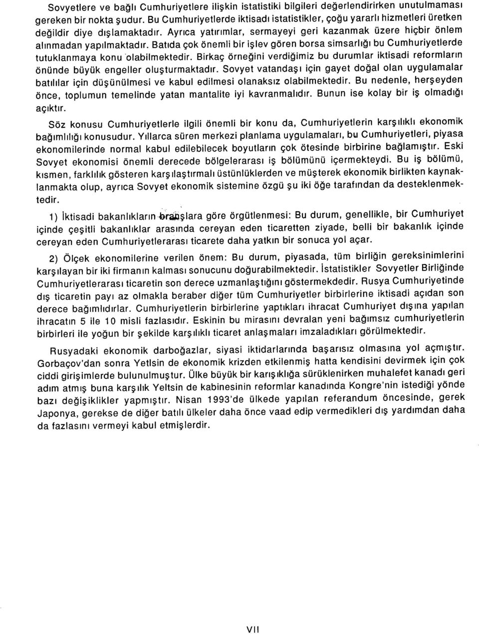 Batıda çok önemli bir işlev gören borsa simsarlığı bu Cumhuriyetlerde tutuklanmaya konu olabilmektedir.