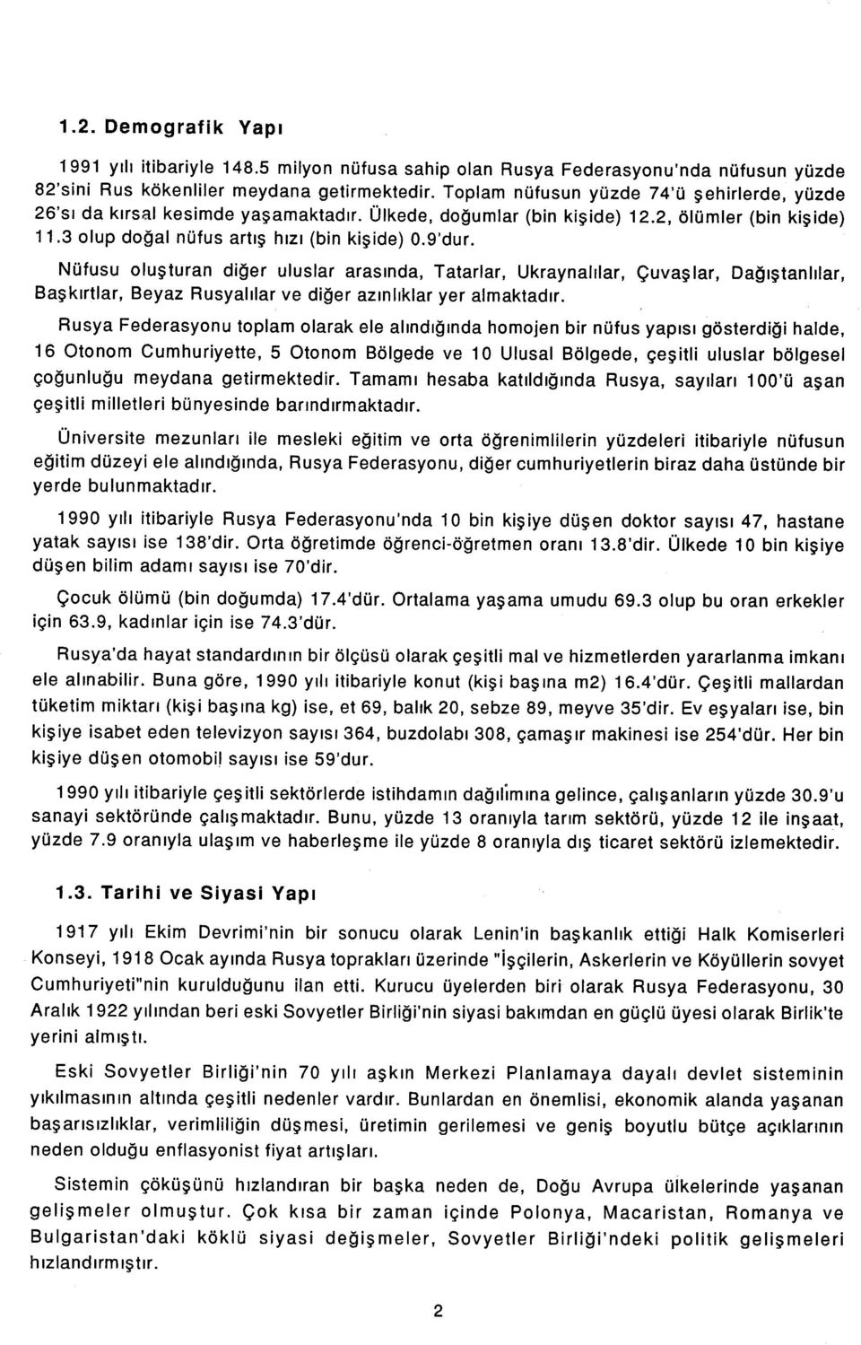 Nüfusu oluşturan diğer uluslar arasında. Tatarlar, Ukraynalılar, Çuvaşlar, Başkırtlar, Beyaz Rusyalılar ve diğer azınlıklar yer almaktadır.