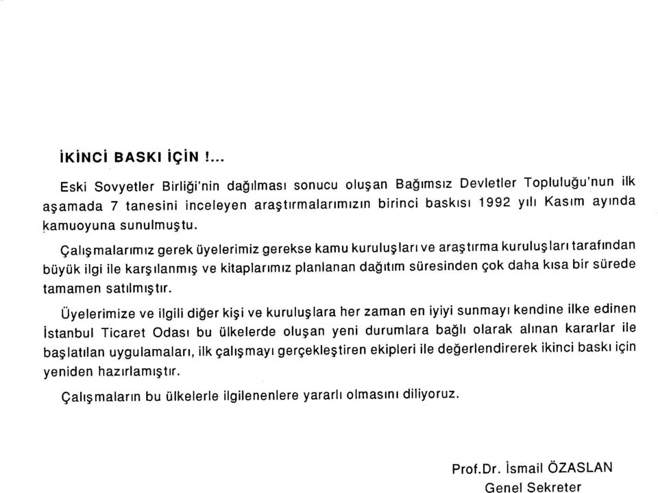 Çalışmalarımız gerek üyelerimiz gerekse kamu kuruluşları ve araştırma kuruluşları tarafından büyük ilgi ile karşılanmış ve kitaplarımız planlanan dağıtım süresinden çok daha kısa bir sürede tamamen