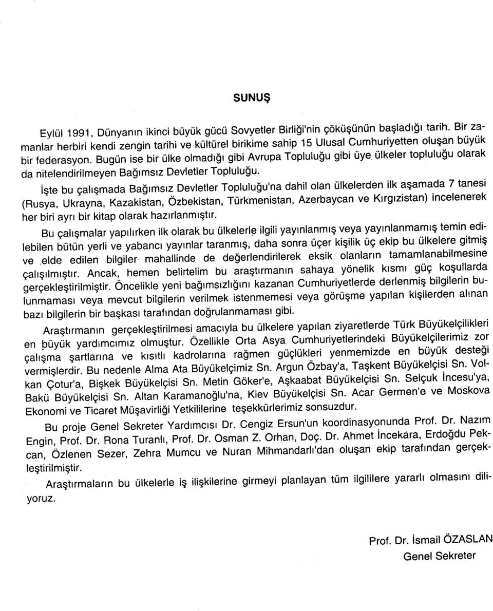 Bugün ise bir ülke olmadığı gibi Avrupa Topluluğu gibi üye, ülkeler topluluğu olarak da nitelendirilmeyen Bağımsız Devletler Topluluğu.