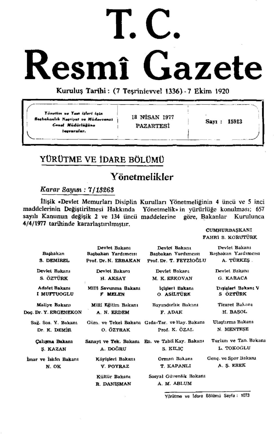 konulması; 657 sayılı Kanunun değişik 2 ve 134 üncü maddelerine göre, Bakanlar Kurulunca 4/4/1977 tarihinde kararlaştırılmıştır. CUMHURBAŞKANI FAHRİ S.