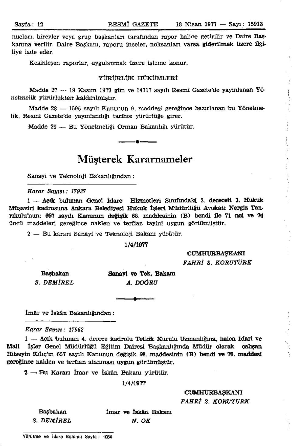 YÜRÜRLÜK HÜKÜMLERİ Madde 27 19 Kasım 1973 gün ve 14717 sayılı Resmî Gazete'de yayınlanan Yönetmelik yürürlükten kaldırılmıştır.