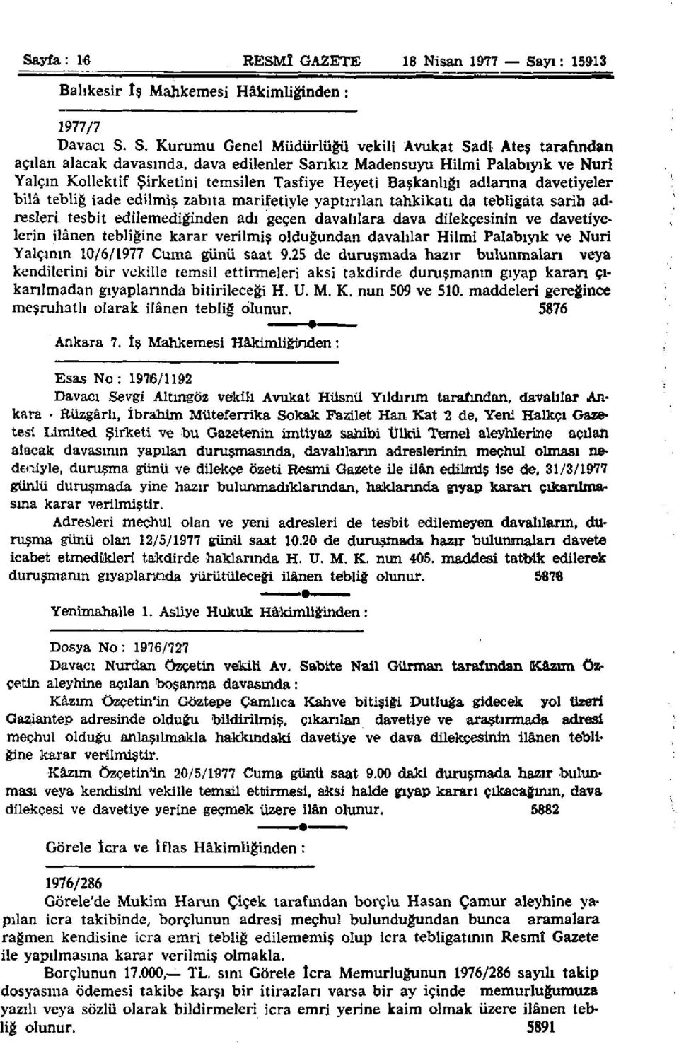 S. Kurumu Genel Müdürlüğü vekili Avukat Sadi Ateş tarafından açılan alacak davasında, dava edilenler Sankız Madensuyu Hilmi Palabıyık ve Nuri Yalçın Kollektif Şirketini temsilen Tasfiye Heyeti