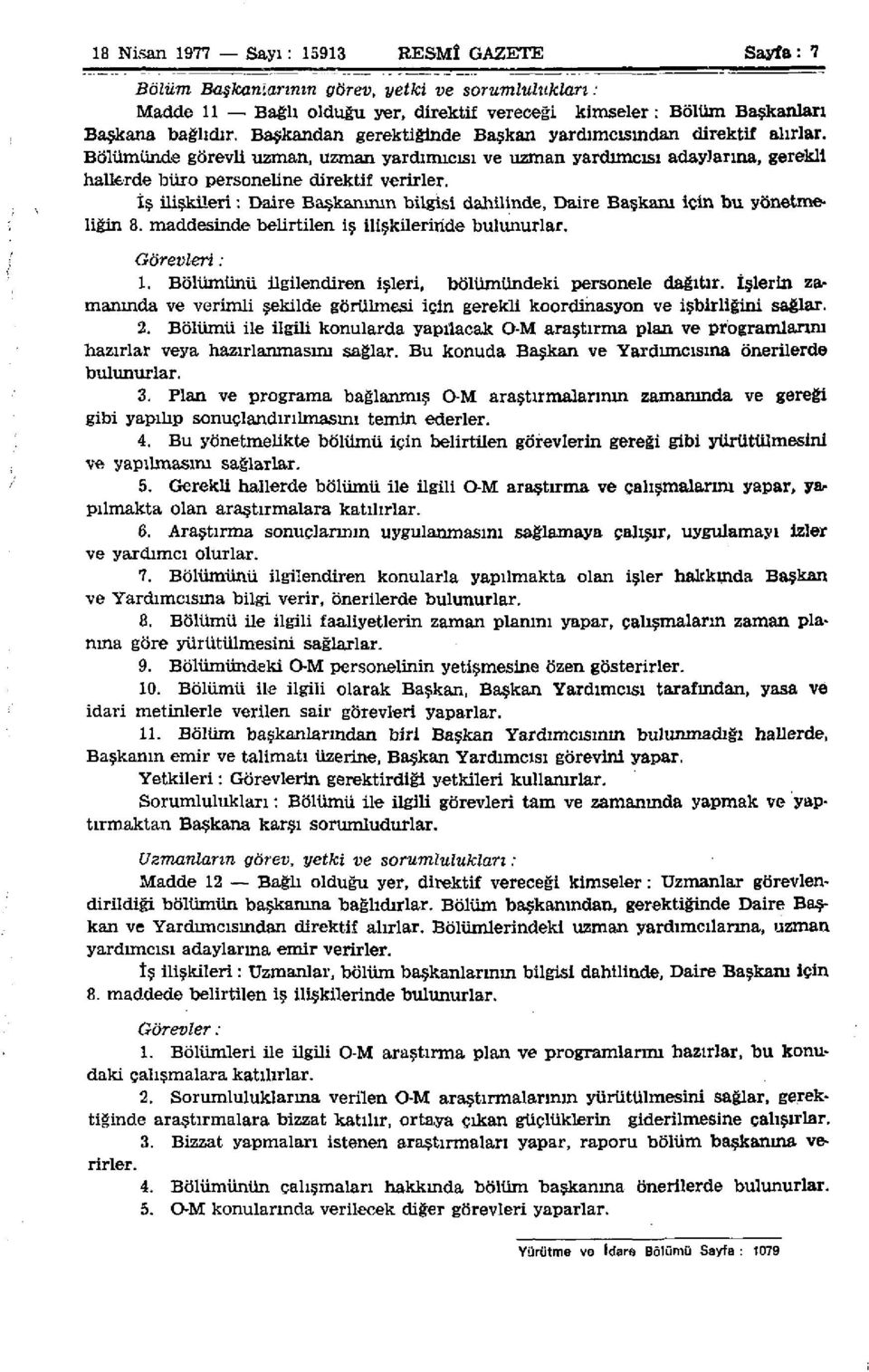 İş ilişkileri: Daire Başkanının bilgisi dahilinde, Daire Başkam için bu yönetmeliğin 8. maddesinde belirtilen iş ilişkilerinde bulunurlar. Görevleri: 1.