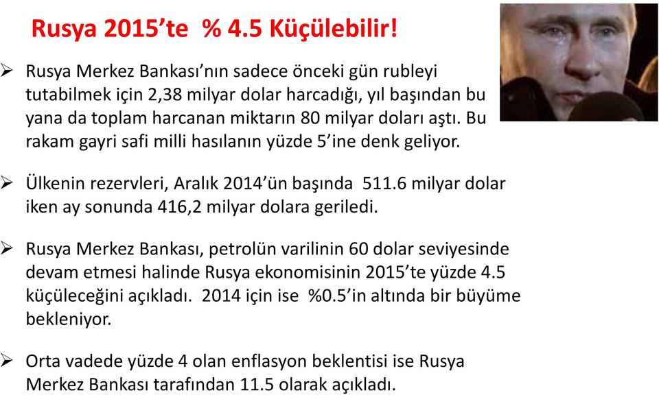 Bu rakam gayri safi milli hasılanın yüzde 5 ine denk geliyor. Ülkenin rezervleri, Aralık 2014 ün başında 511.