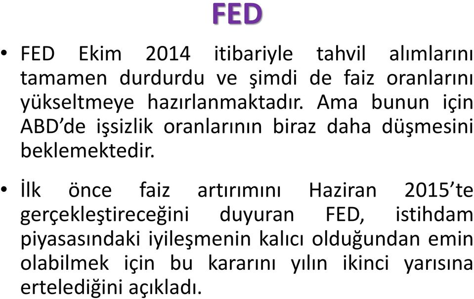 Ama bunun için ABD de işsizlik oranlarının biraz daha düşmesini beklemektedir.