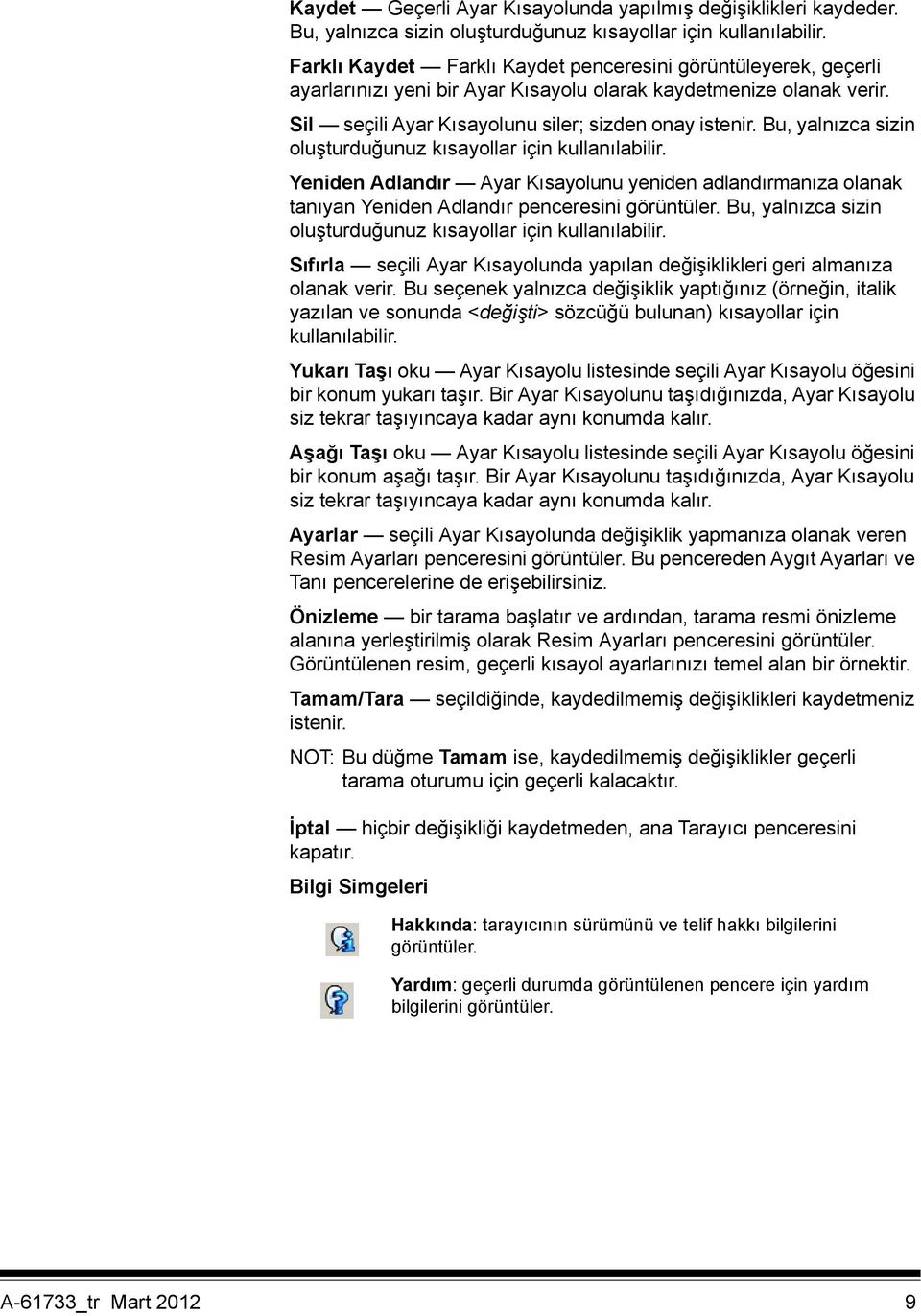 Bu, yalnızca sizin oluşturduğunuz kısayollar için kullanılabilir. Yeniden Adlandır Ayar Kısayolunu yeniden adlandırmanıza olanak tanıyan Yeniden Adlandır penceresini görüntüler.