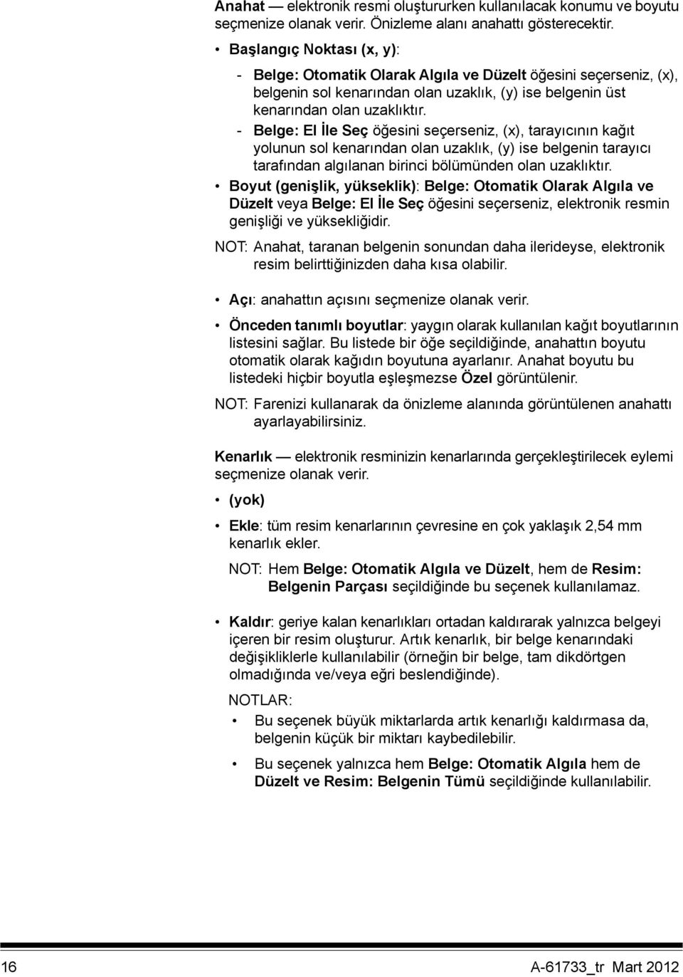 - Belge: El İle Seç öğesini seçerseniz, (x), tarayıcının kağıt yolunun sol kenarından olan uzaklık, (y) ise belgenin tarayıcı tarafından algılanan birinci bölümünden olan uzaklıktır.