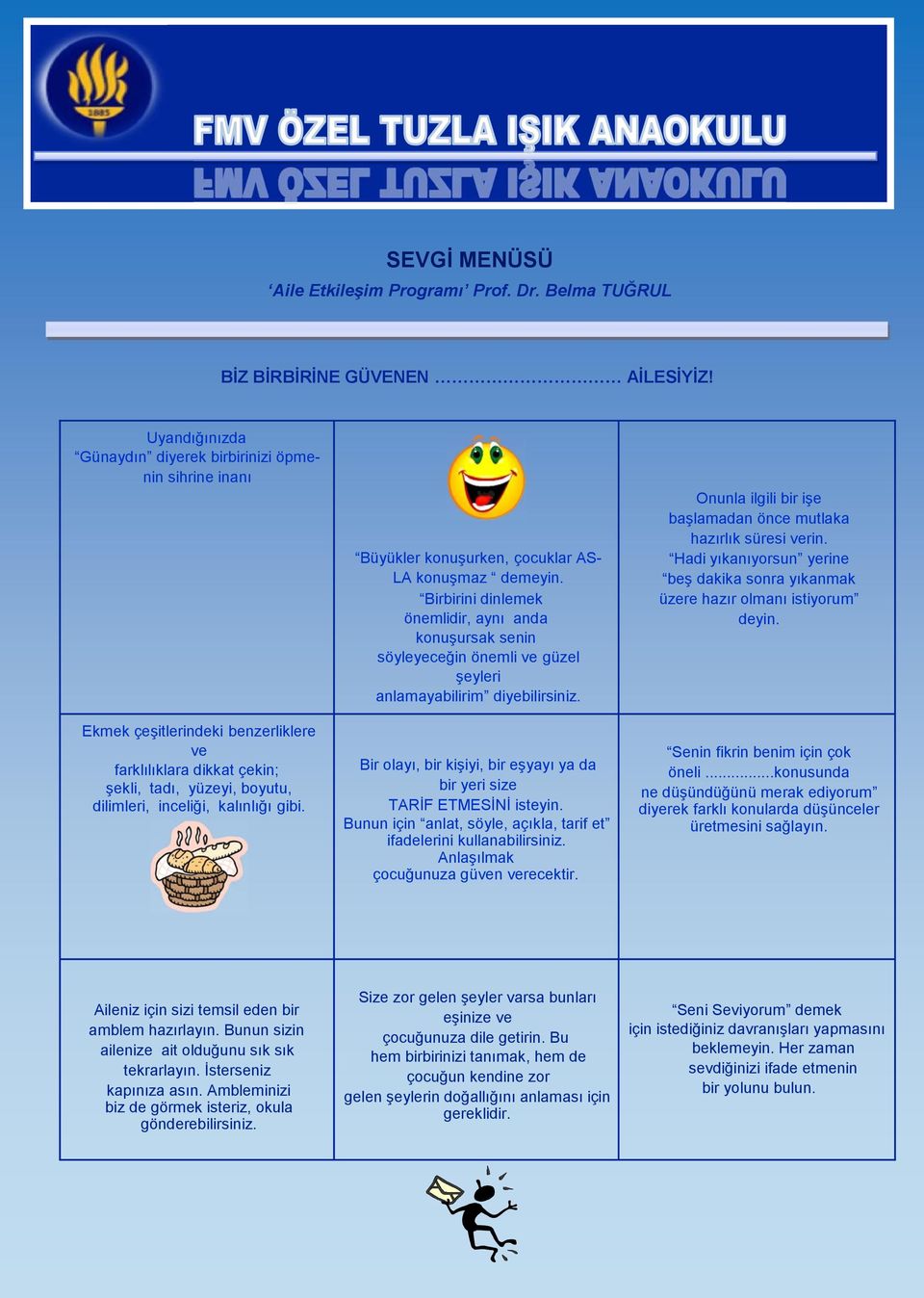 Büyükler konuşurken, çocuklar AS- LA konuşmaz demeyin. Birbirini dinlemek önemlidir, aynı anda konuşursak senin söyleyeceğin önemli ve güzel şeyleri anlamayabilirim diyebilirsiniz.