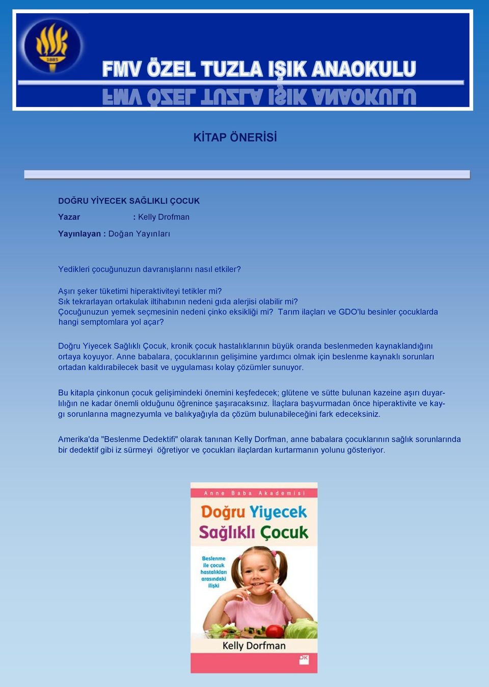 Doğru Yiyecek Sağlıklı Çocuk, kronik çocuk hastalıklarının büyük oranda beslenmeden kaynaklandığını ortaya koyuyor.