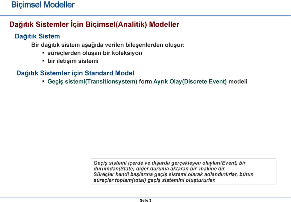 Ayrık Olay(Discrete Event) modeli Geçiş sistemi içerde ve dışarda gerçekleşen olayları(event) bir durumdan(state) diğer duruma