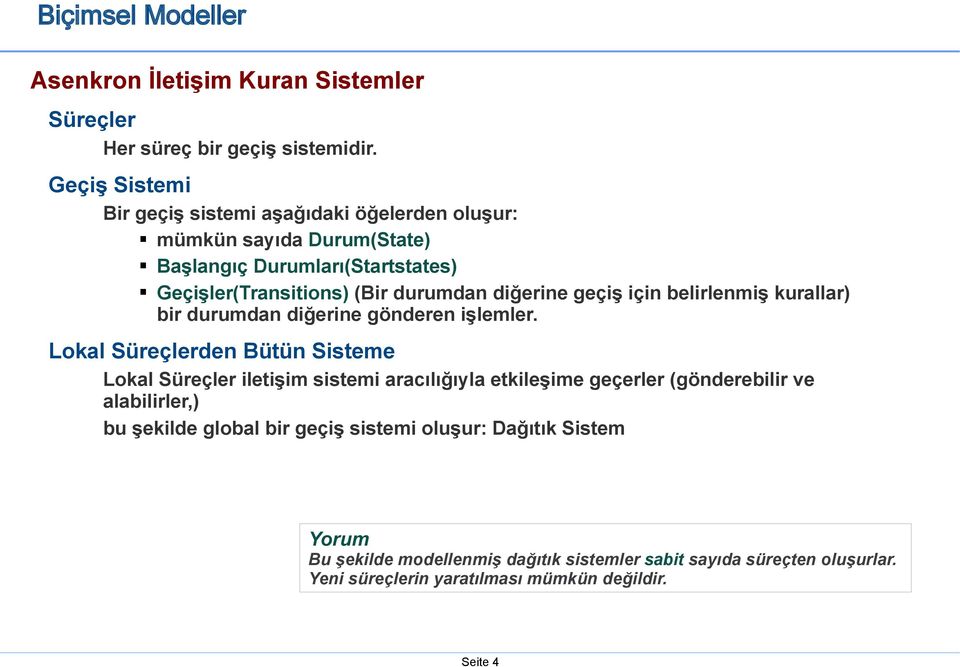 diğerine geçiş için belirlenmiş kurallar) bir durumdan diğerine gönderen işlemler.