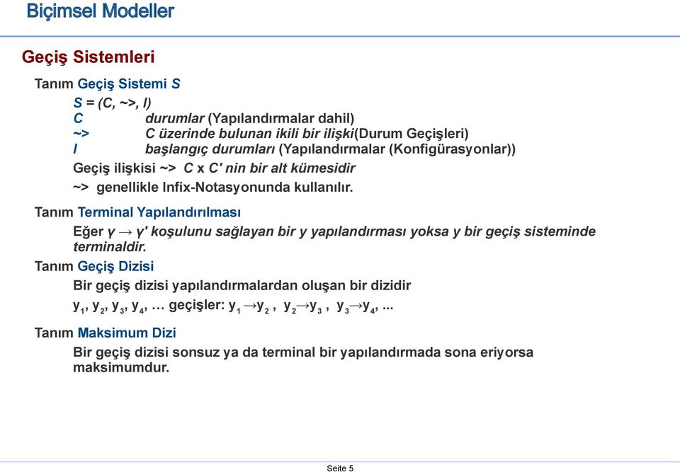 Tanım Terminal Yapılandırılması Eğer γ γ' koşulunu sağlayan bir y yapılandırması yoksa y bir geçiş sisteminde terminaldir.