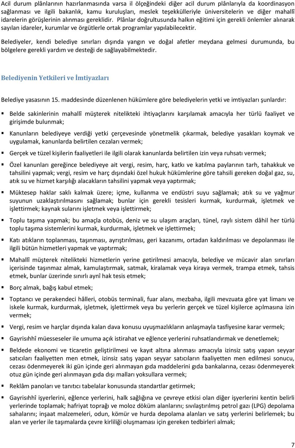 Plânlar doğrultusunda halkın eğitimi için gerekli önlemler alınarak sayılan idareler, kurumlar ve örgütlerle ortak programlar yapılabilecektir.