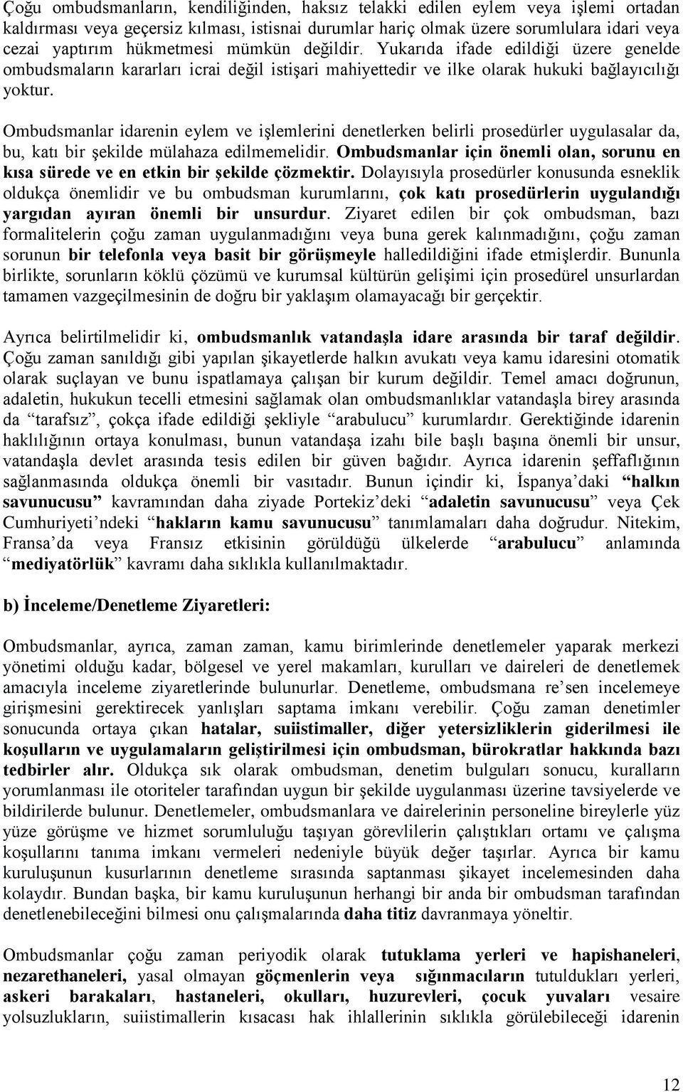 Ombudsmanlar idarenin eylem ve işlemlerini denetlerken belirli prosedürler uygulasalar da, bu, katı bir şekilde mülahaza edilmemelidir.