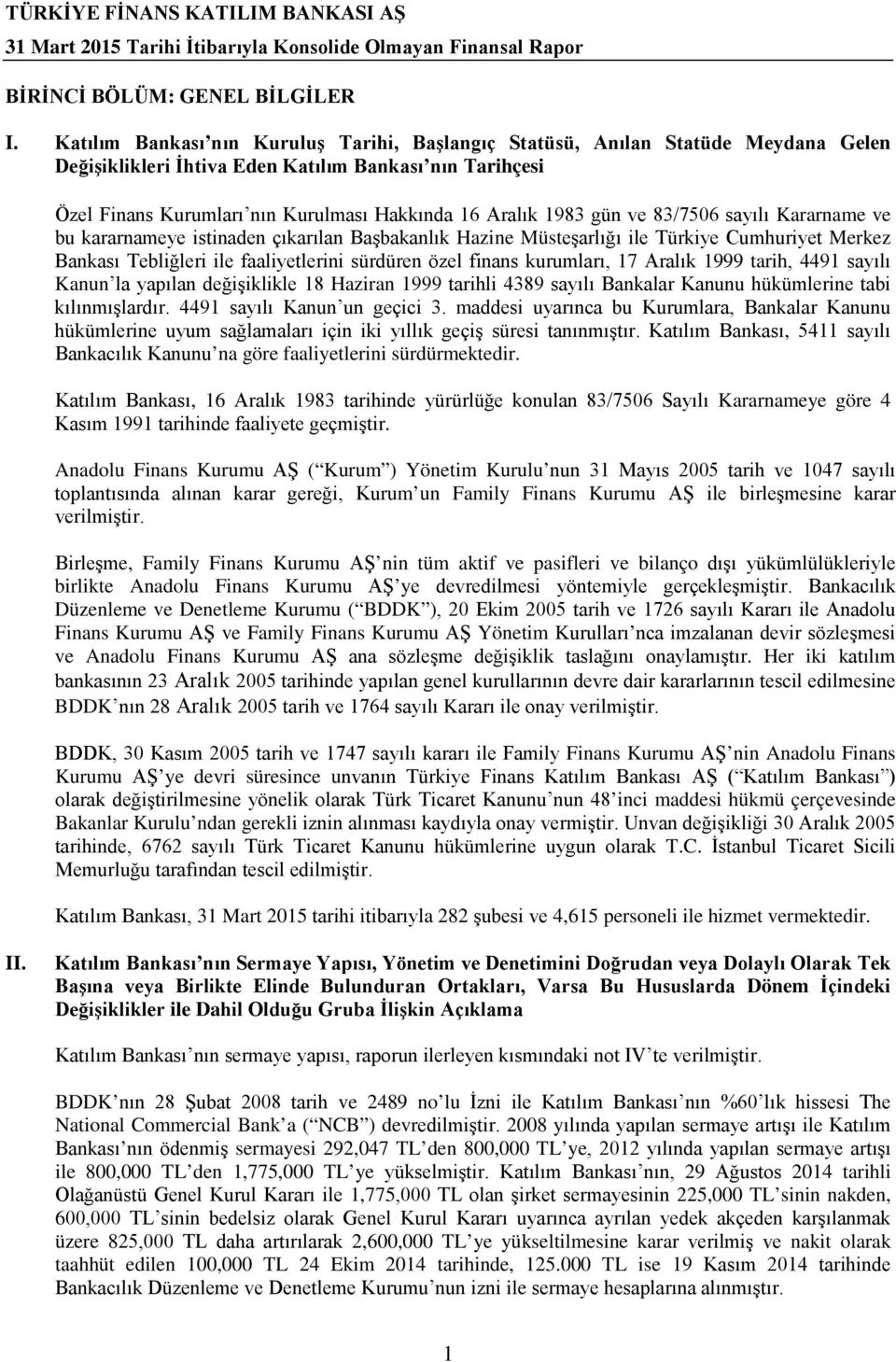 1983 gün ve 83/7506 sayılı Kararname ve bu kararnameye istinaden çıkarılan Başbakanlık Hazine Müsteşarlığı ile Türkiye Cumhuriyet Merkez Bankası Tebliğleri ile faaliyetlerini sürdüren özel finans