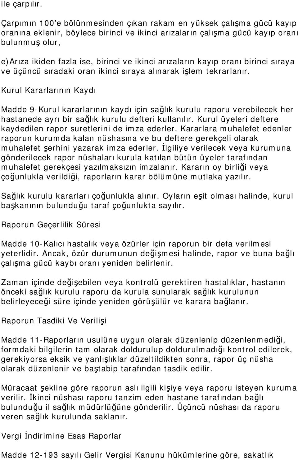 ve ikinci arızaların kayıp oranı birinci sıraya ve üçüncü sıradaki oran ikinci sıraya alınarak işlem tekrarlanır.