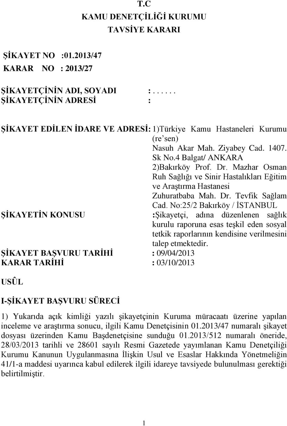 Mazhar Osman Ruh Sağlığı ve Sinir Hastalıkları Eğitim ve Araştırma Hastanesi Zuhuratbaba Mah. Dr. Tevfik Sağlam Cad.