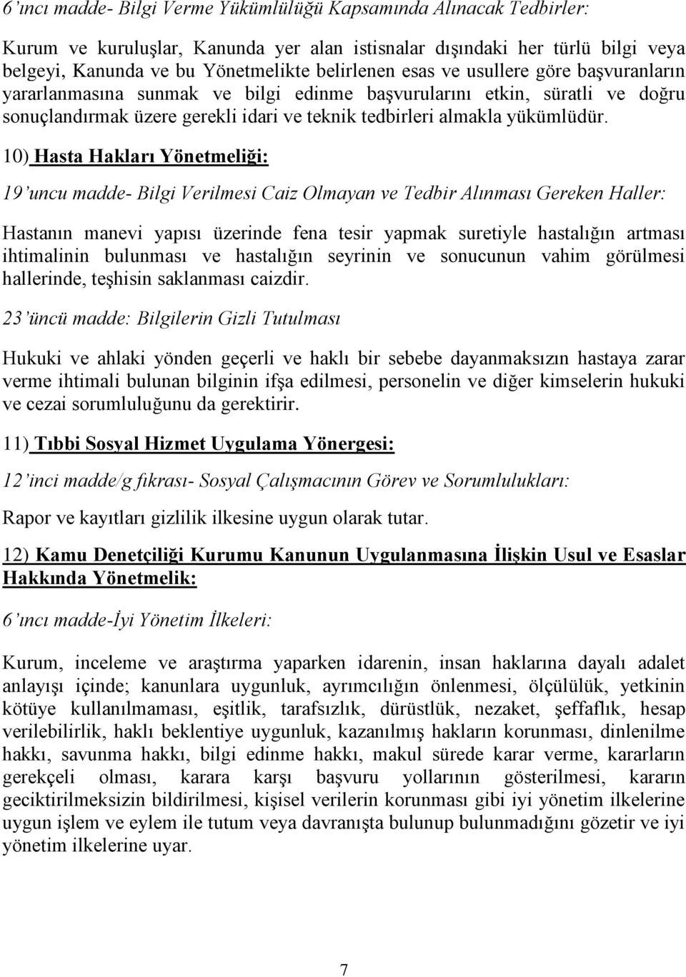 10) Hasta Hakları Yönetmeliği: 19 uncu madde- Bilgi Verilmesi Caiz Olmayan ve Tedbir Alınması Gereken Haller: Hastanın manevi yapısı üzerinde fena tesir yapmak suretiyle hastalığın artması