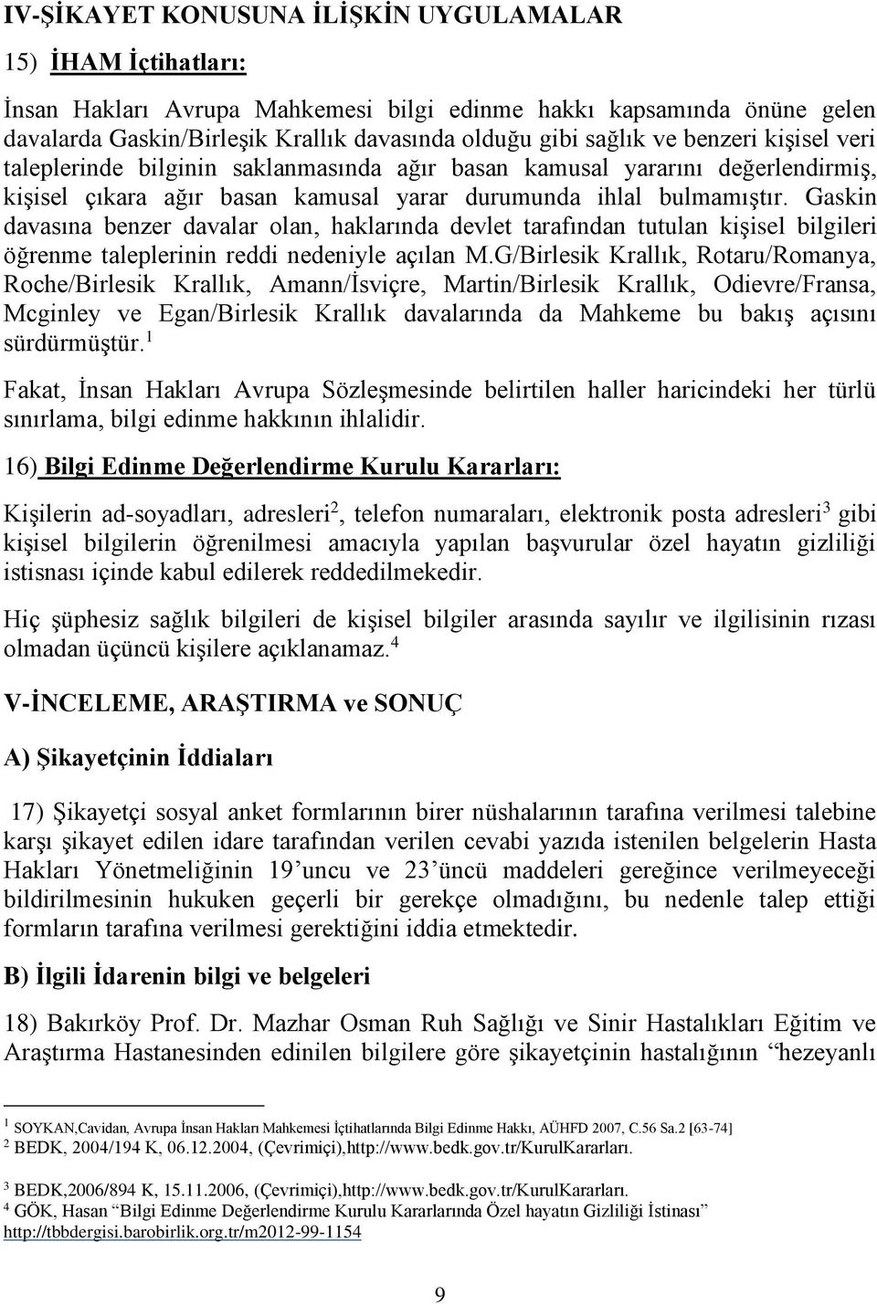 Gaskin davasına benzer davalar olan, haklarında devlet tarafından tutulan kişisel bilgileri öğrenme taleplerinin reddi nedeniyle açılan M.