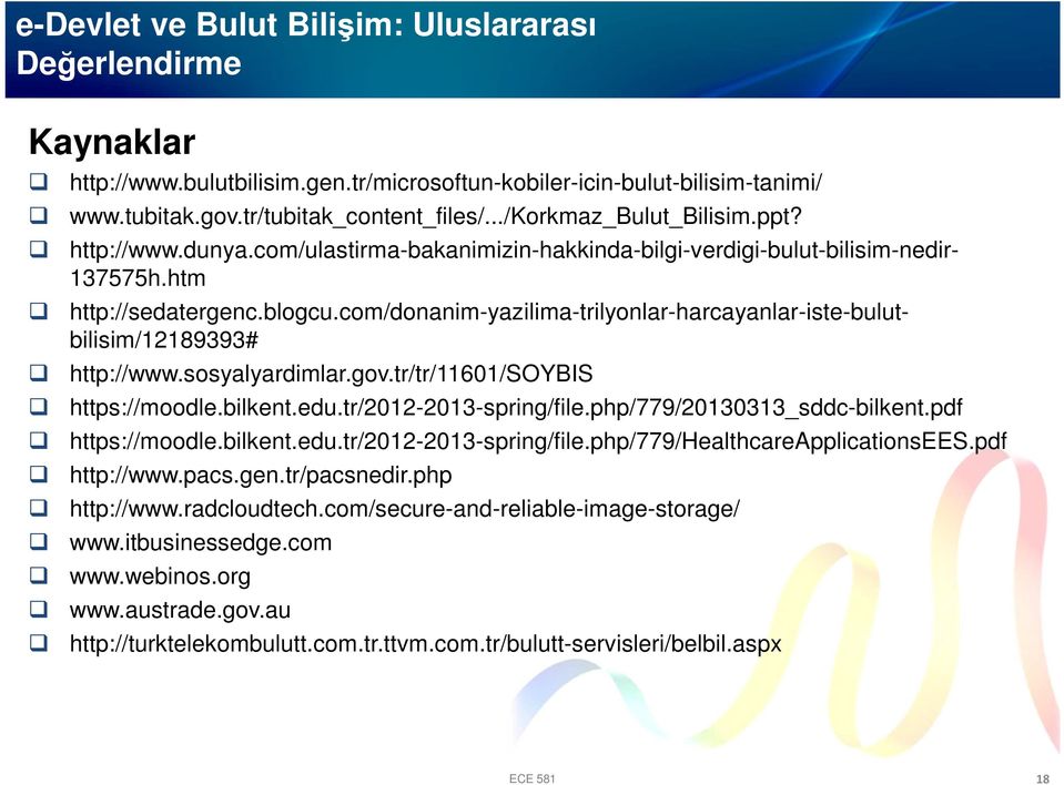 sosyalyardimlar.gov.tr/tr/11601/soybis https://moodle.bilkent.edu.tr/2012-2013-spring/file.php/779/20130313_sddc-bilkent.pdf https://moodle.bilkent.edu.tr/2012-2013-spring/file.php/779/healthcareapplicationsees.