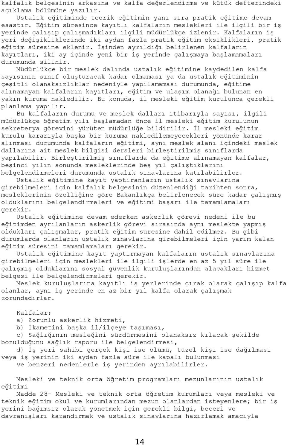 Kalfaların iş yeri değişikliklerinde iki aydan fazla pratik eğitim eksiklikleri, pratik eğitim süresine eklenir.