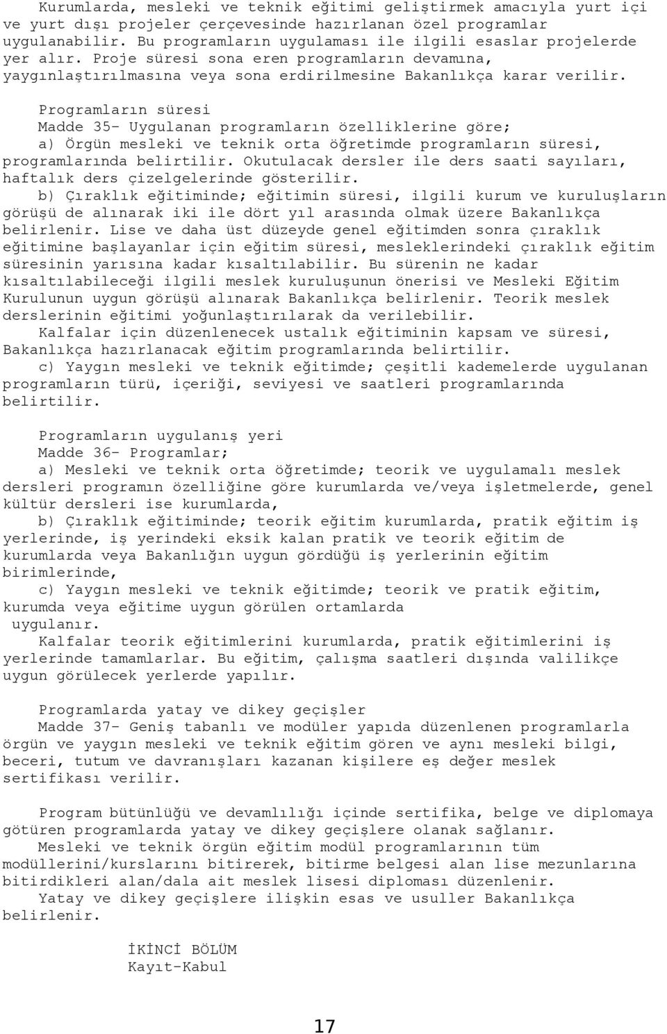 Programların süresi Madde 35- Uygulanan programların özelliklerine göre; a) Örgün mesleki ve teknik orta öğretimde programların süresi, programlarında belirtilir.