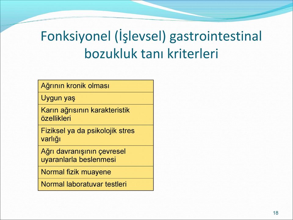 özellikleri Fiziksel ya da psikolojik stres varlığı Ağrı davranışının