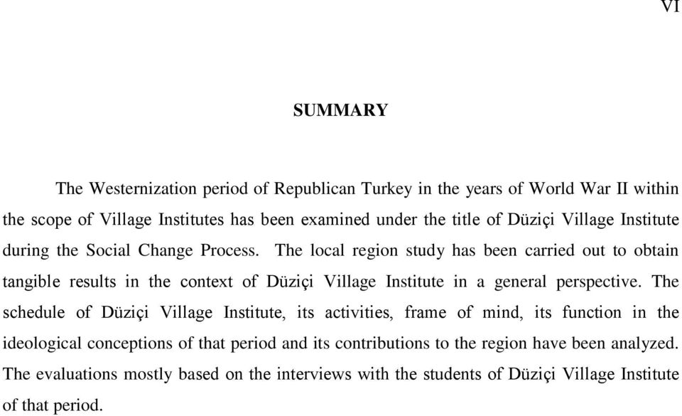The local region study has been carried out to obtain tangible results in the context of Düziçi Village Institute in a general perspective.