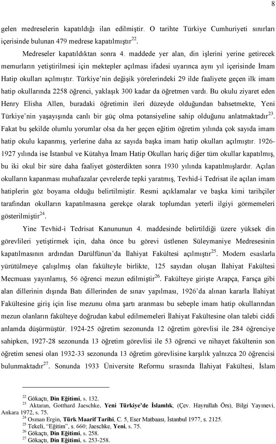 Türkiye nin değiģik yörelerindeki 29 ilde faaliyete geçen ilk imam hatip okullarında 2258 öğrenci, yaklaģık 300 kadar da öğretmen vardı.