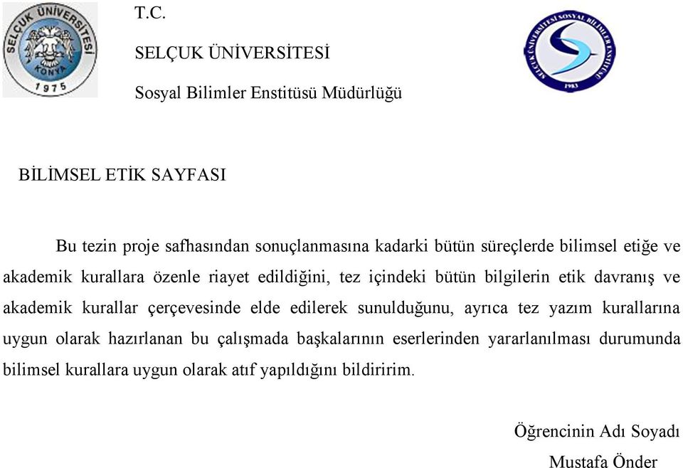 akademik kurallar çerçevesinde elde edilerek sunulduğunu, ayrıca tez yazım kurallarına uygun olarak hazırlanan bu çalıģmada