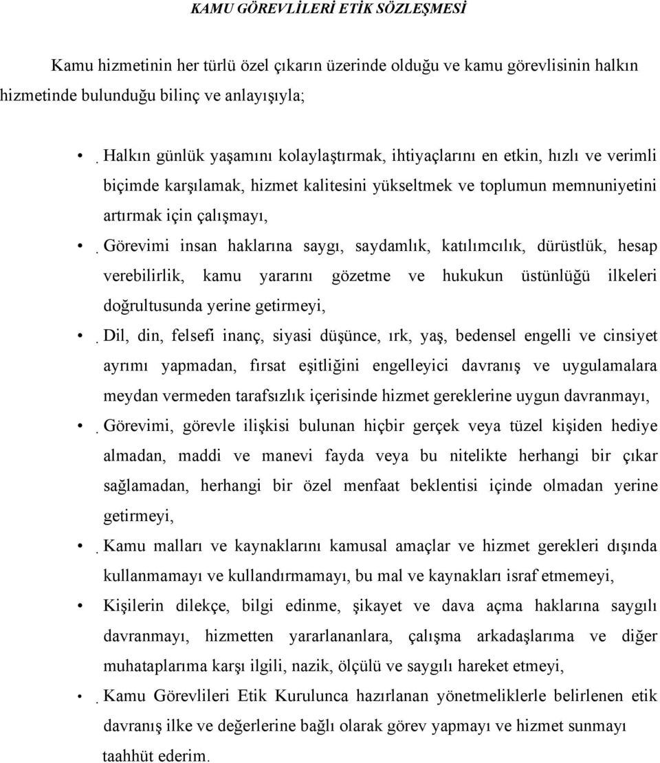 dürüstlük, hesap verebilirlik, kamu yararını gözetme ve hukukun üstünlüğü ilkeleri doğrultusunda yerine getirmeyi, Dil, din, felsefi inanç, siyasi düşünce, ırk, yaş, bedensel engelli ve cinsiyet