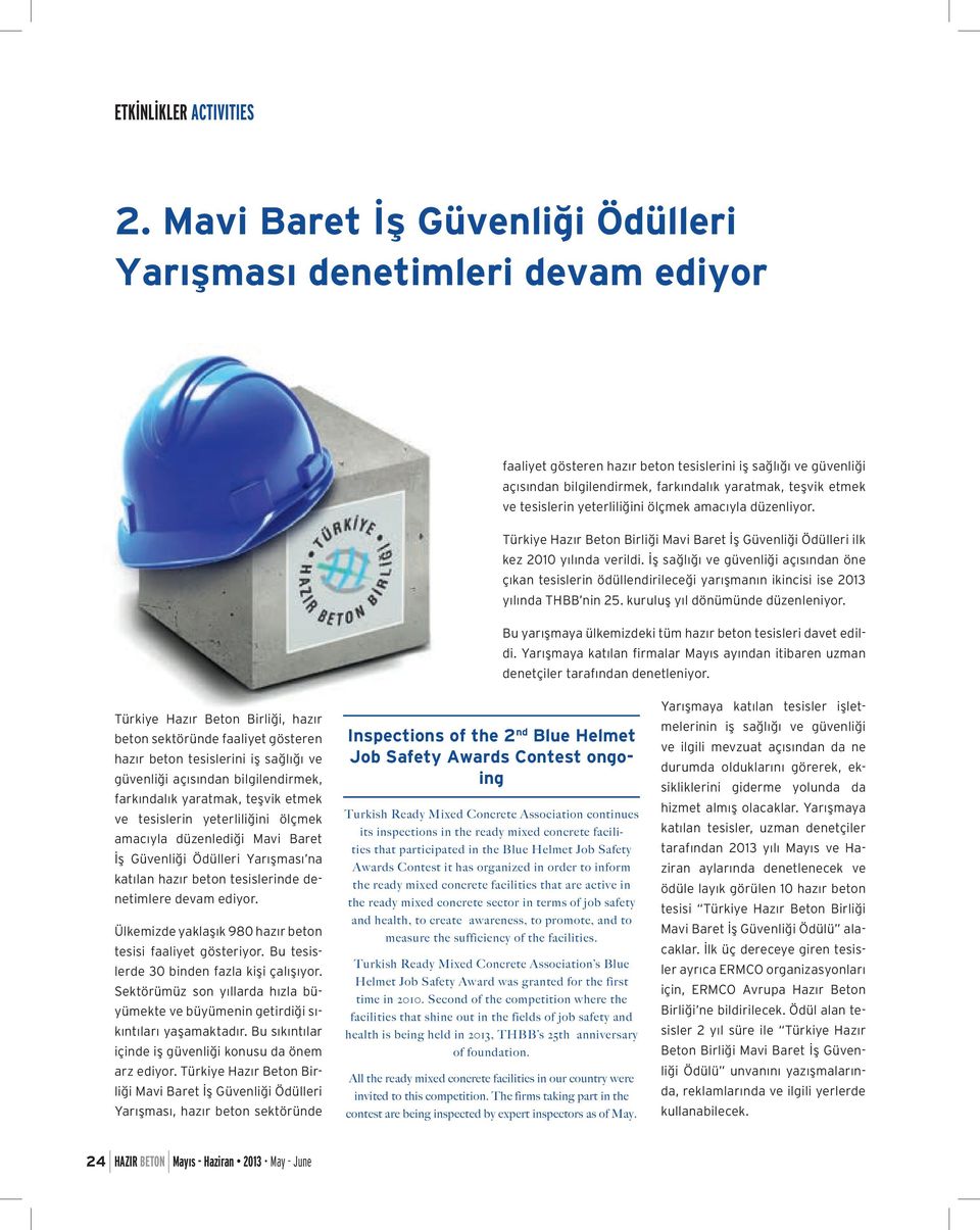 İş sağlığı ve güvenliği açısından öne çıkan tesislerin ödüllendirileceği yarışmanın ikincisi ise 2013 yılında THBB nin 25. kuruluş yıl dönümünde düzenleniyor.