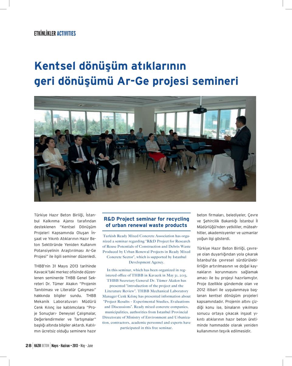 THBB nin 31 Mayıs 2013 tarihinde Kavacık taki merkez ofisinde düzenlenen seminerde THBB Genel Sekreteri Dr. Tümer Akakın Projenin Tanıtılması ve Literatür Çalışması hakkında bilgiler sundu.