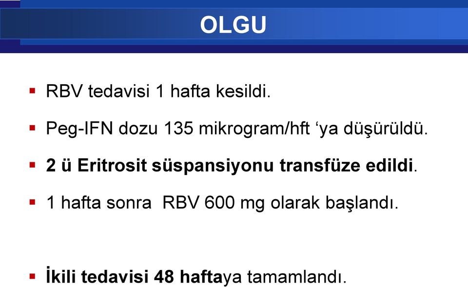 2 ü Eritrosit süspansiyonu transfüze edildi.