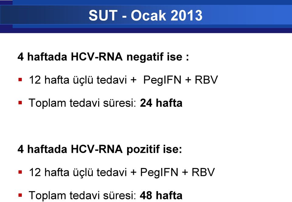 süresi: 24 hafta 4 haftada HCV-RNA pozitif ise: 12 