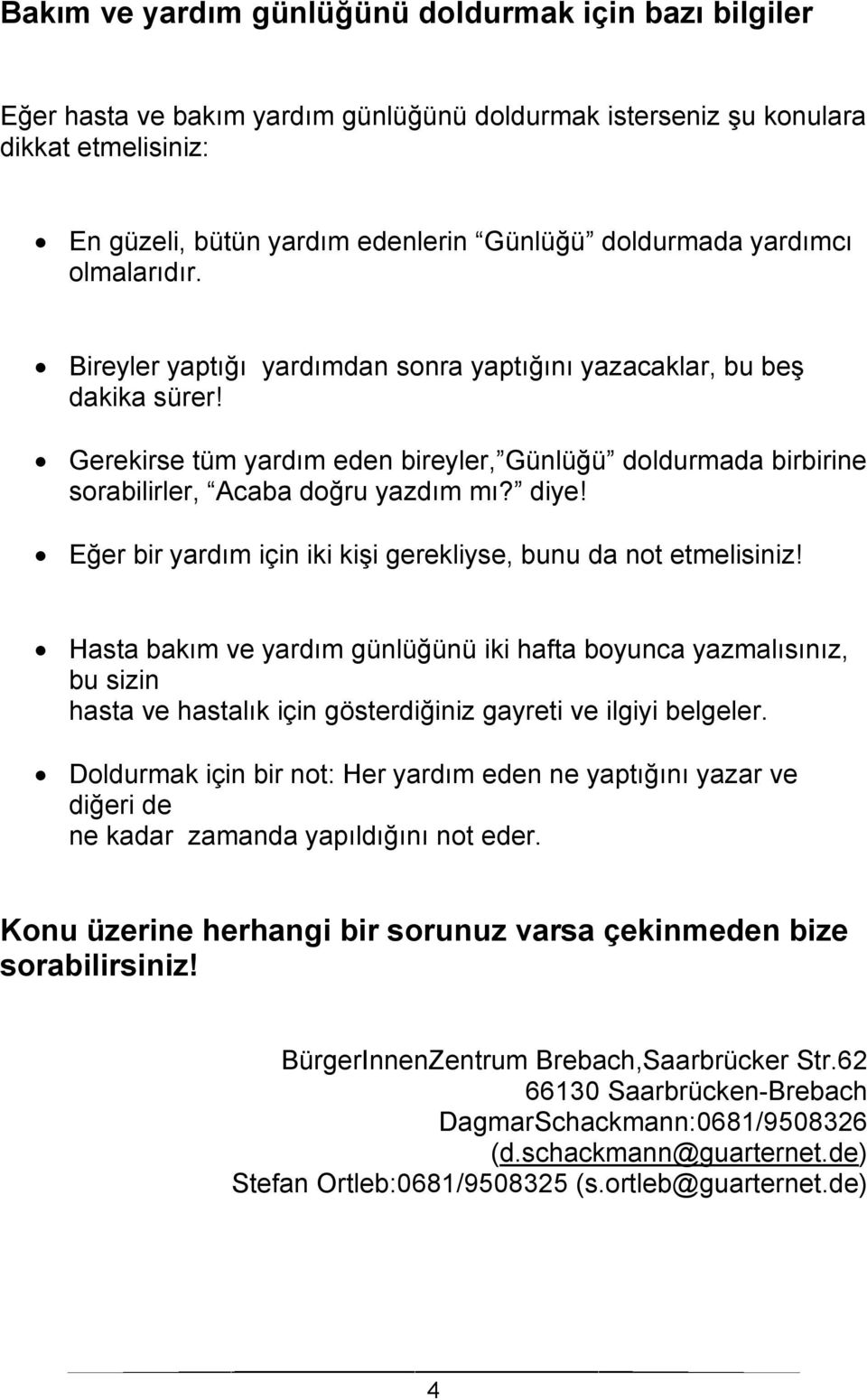 diye! Eğer bir yardım için iki kişi gerekliyse, bunu da not etmelisiniz!