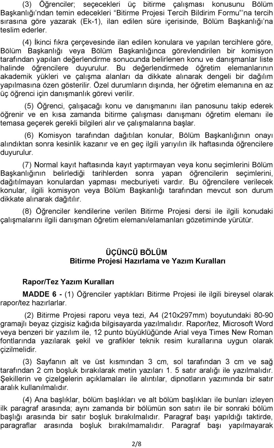 (4) İkinci fıkra çerçevesinde ilan edilen konulara ve yapılan tercihlere göre, Bölüm Başkanlığı veya Bölüm Başkanlığınca görevlendirilen bir komisyon tarafından yapılan değerlendirme sonucunda