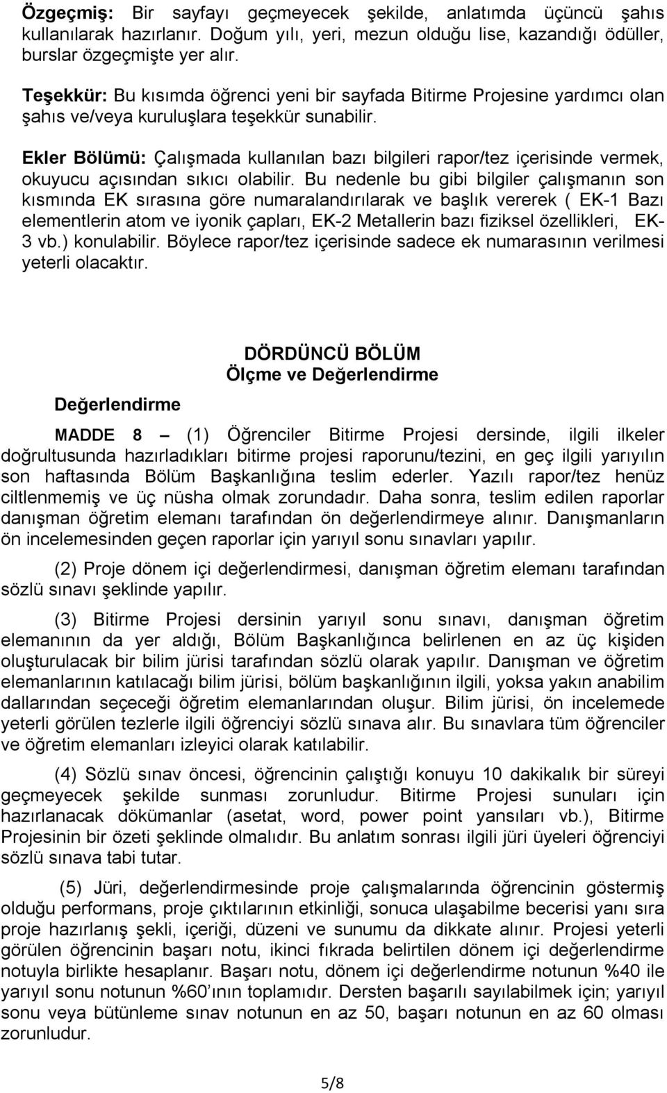 Ekler Bölümü: Çalışmada kullanılan bazı bilgileri rapor/tez içerisinde vermek, okuyucu açısından sıkıcı olabilir.