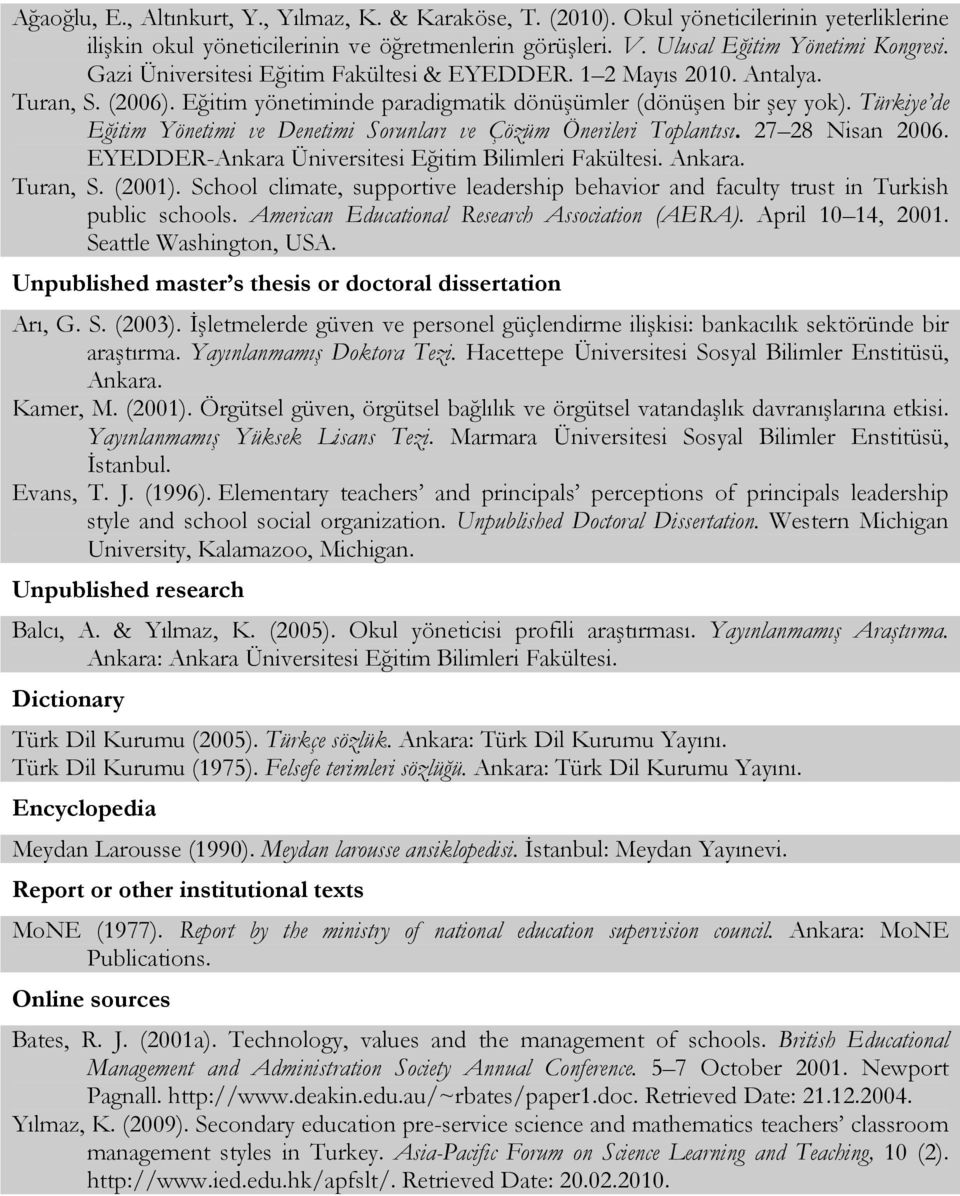 Türkiye de Eğitim Yönetimi ve Denetimi Sorunları ve Çözüm Önerileri Toplantısı. 27 28 Nisan 2006. EYEDDER-Ankara Üniversitesi Eğitim Bilimleri Fakültesi. Ankara. Turan, S. (2001).