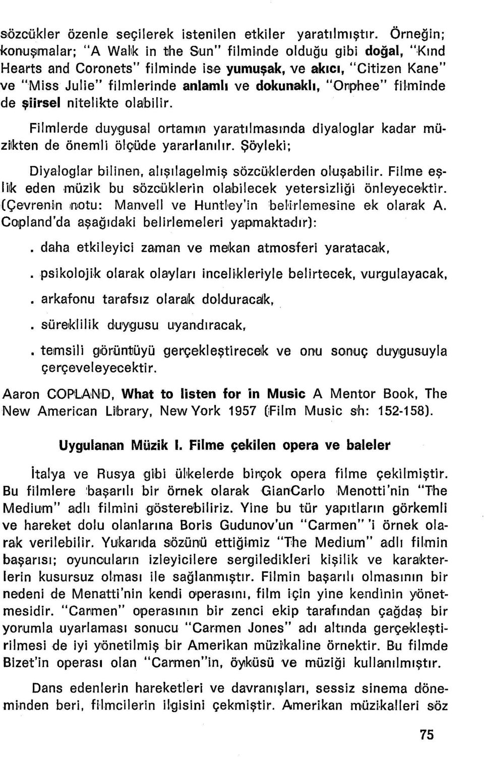 "Onphee" filminde de şiirsel nitelikte olabilir. Filmlerde duyqusal ortamın yaratılmasında diyaloglar kadar müzjkten de önemli ölçüde yararlanılır.