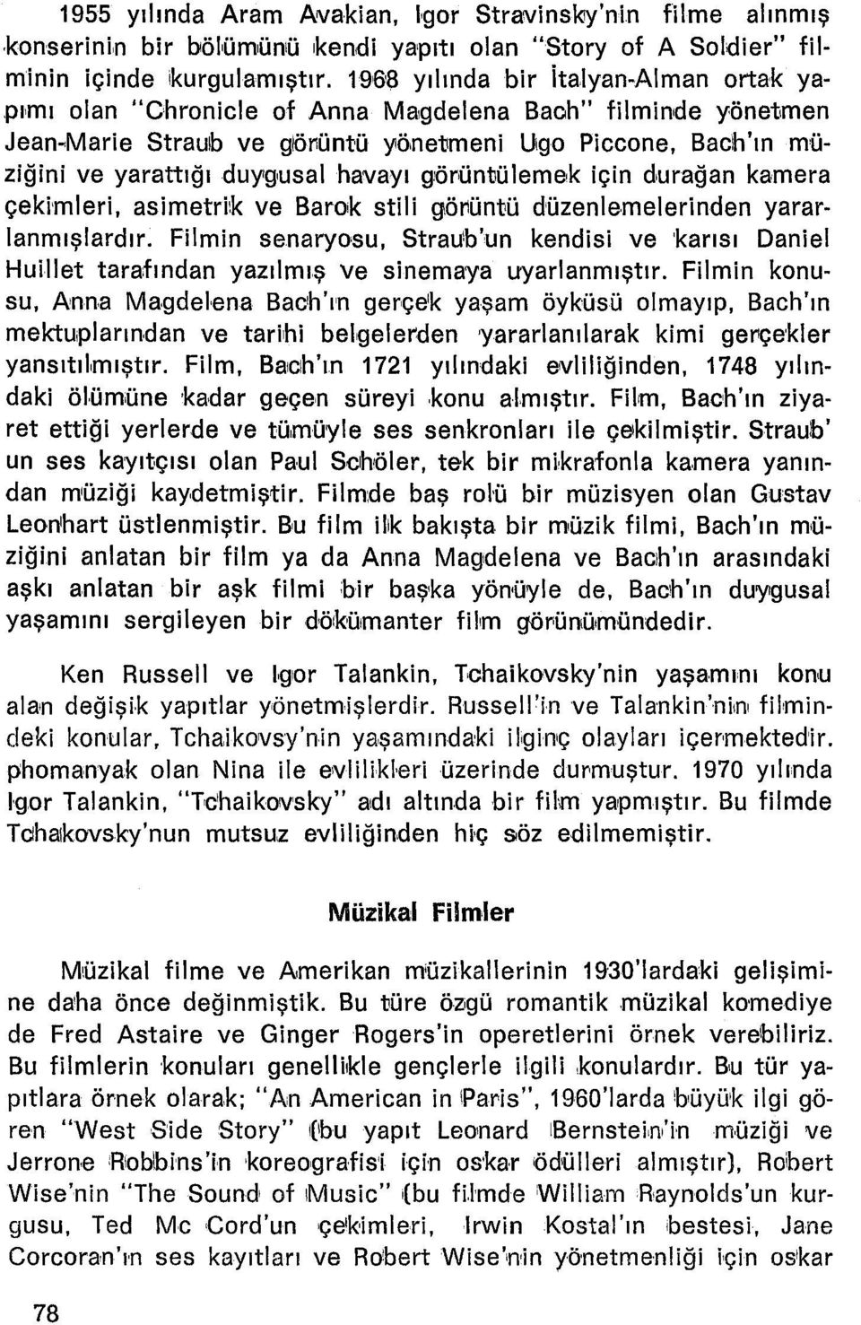 havayı gıörüntıülemeık için durağan kamera çekimleri, aslmetrlk ve Barok stili göl1üntü düzenlemelerinden yarar Ianmışlardır.