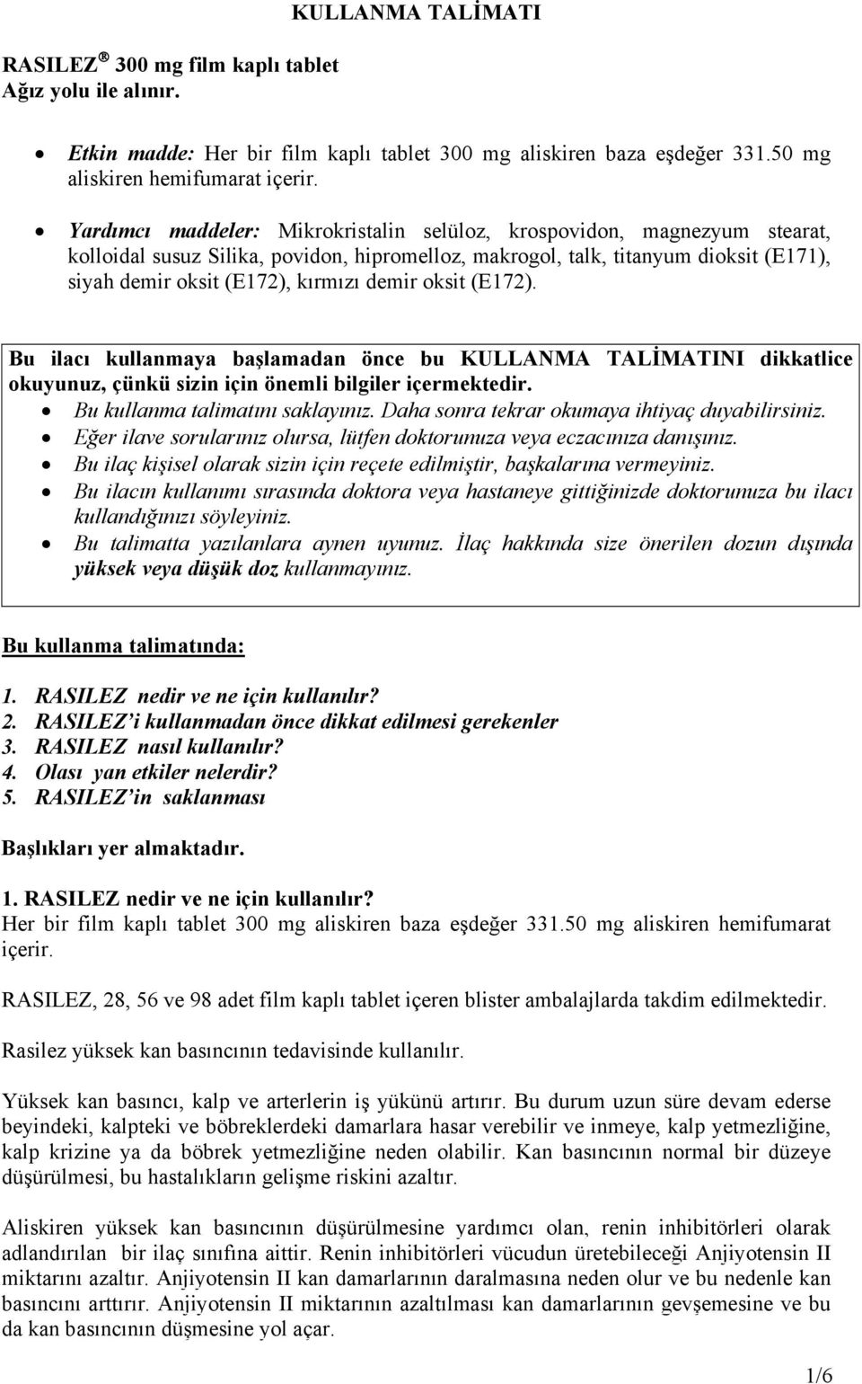 demir oksit (E172). Bu ilacı kullanmaya başlamadan önce bu KULLANMA TALİMATINI dikkatlice okuyunuz, çünkü sizin için önemli bilgiler içermektedir. Bu kullanma talimatını saklayınız.