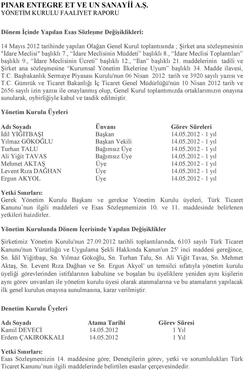 maddelerinin tadili ve ġirket ana sözleģmesine Kurumsal Yönetim Ġlkelerine Uyum baģlıklı 34. Madde ilavesi, T.C. BaĢbakanlık Sermaye Piyasası Kurulu'nun 06 Nisan 2012 tarih ve 3920 sayılı yazısı ve T.