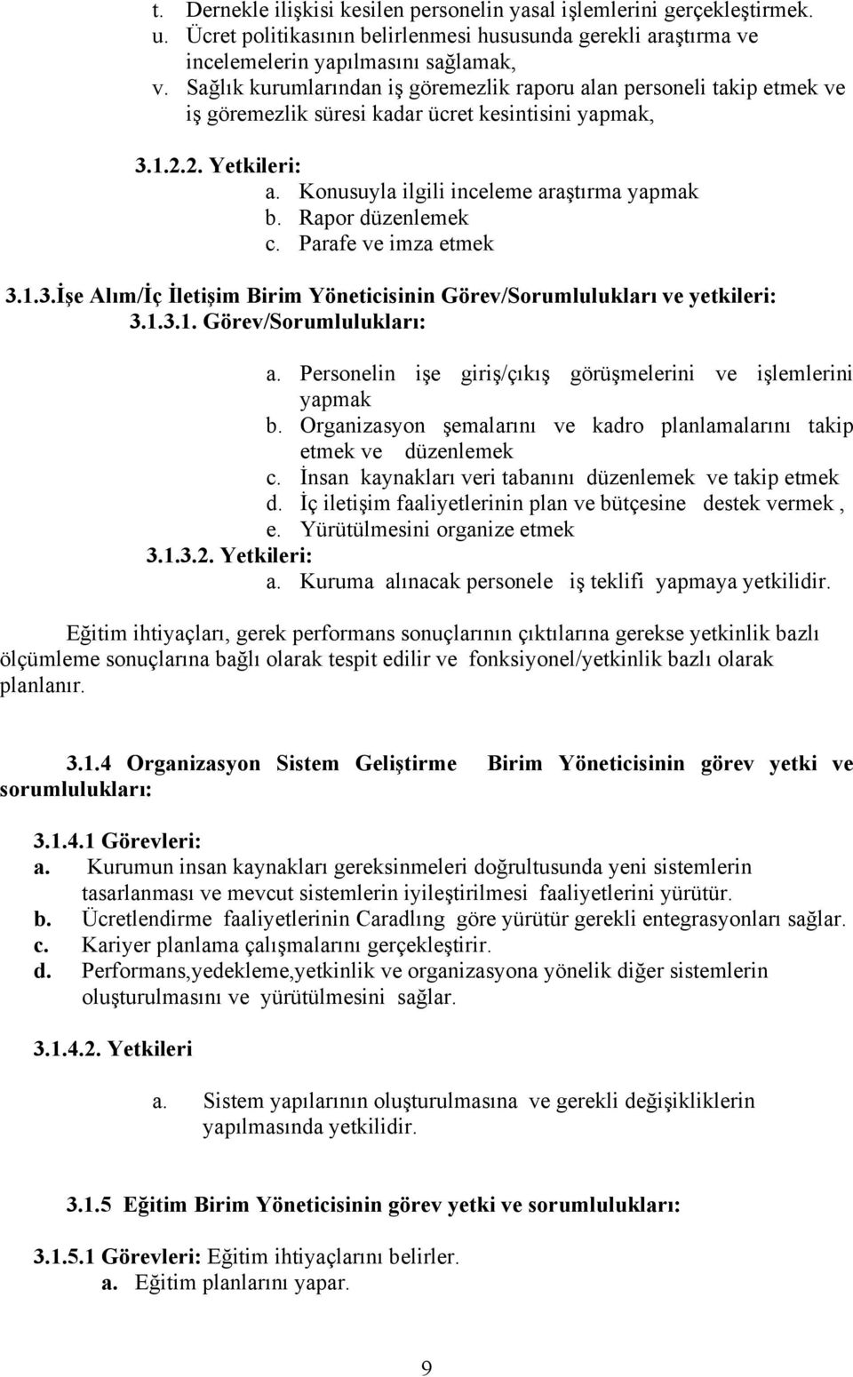 Rapor düzenlemek c. Parafe ve imza etmek 3.1.3.İşe Alım/İç İletişim Birim Yöneticisinin Görev/Sorumlulukları ve yetkileri: 3.1.3.1. Görev/Sorumlulukları: a.