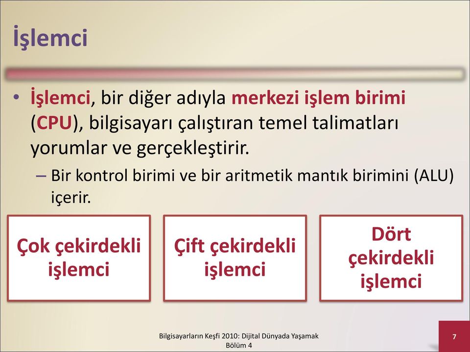 Bir kontrol birimi ve bir aritmetik mantık birimini (ALU) içerir.