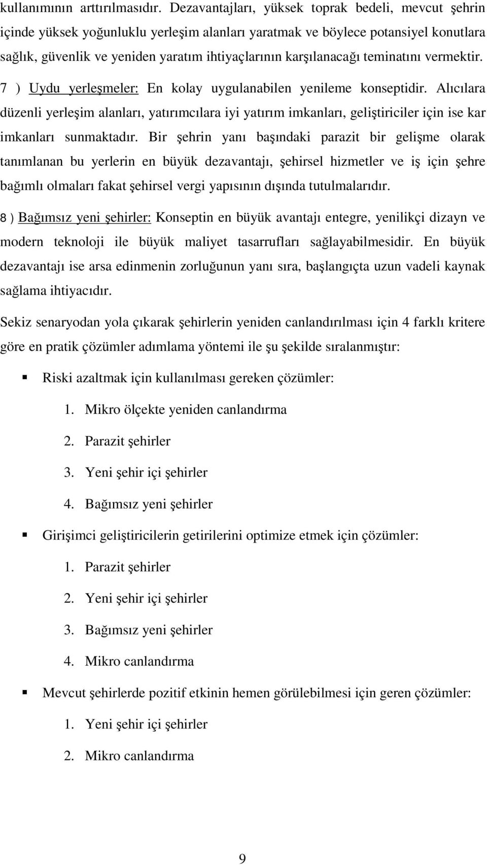 teminatını vermektir. 7 ) Uydu yerlemeler: En kolay uygulanabilen yenileme konseptidir.