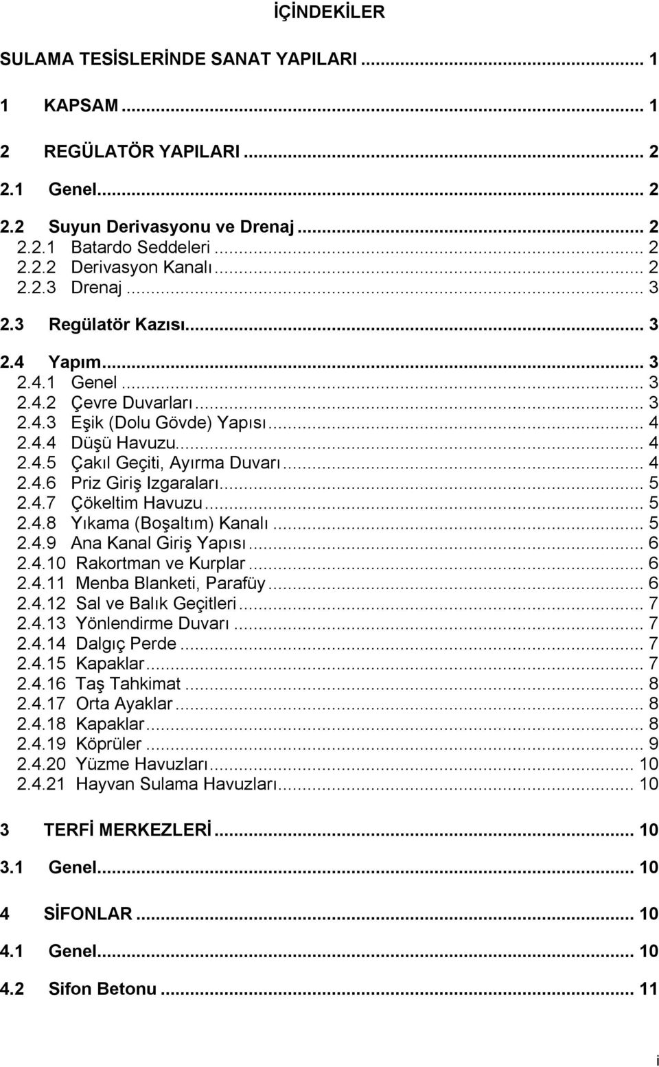 .. 4 2.4.6 Priz Giriş Izgaraları... 5 2.4.7 Çökeltim Havuzu... 5 2.4.8 Yıkama (Boşaltım) Kanalı... 5 2.4.9 Ana Kanal Giriş Yapısı... 6 2.4.10 Rakortman ve Kurplar... 6 2.4.11 Menba Blanketi, Parafüy.